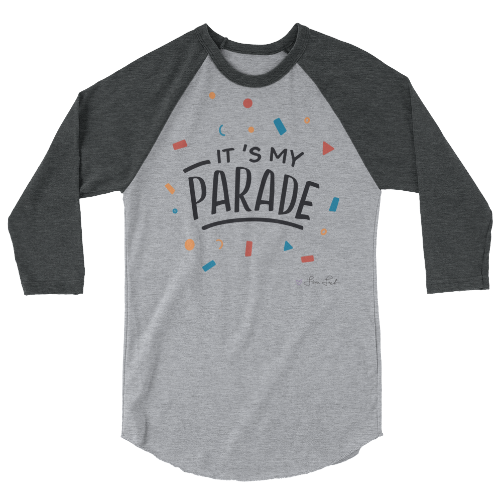 It's My Parade 3/4 Sleeve Raglan Shirt