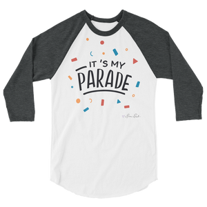 It's My Parade 3/4 Sleeve Raglan Shirt