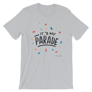 It's My Parade Unisex T-Shirt