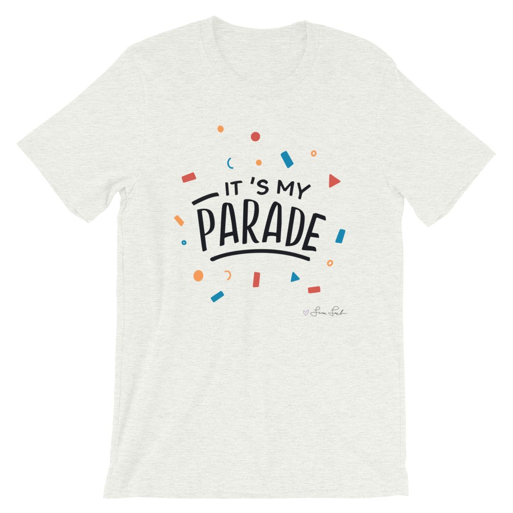 It's My Parade Unisex T-Shirt
